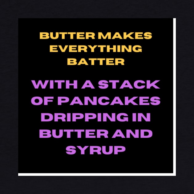 Butter Makes Everything Batter by Fificole